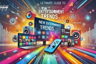 Ultimate Guide to New Entertainment Trends Lumolog