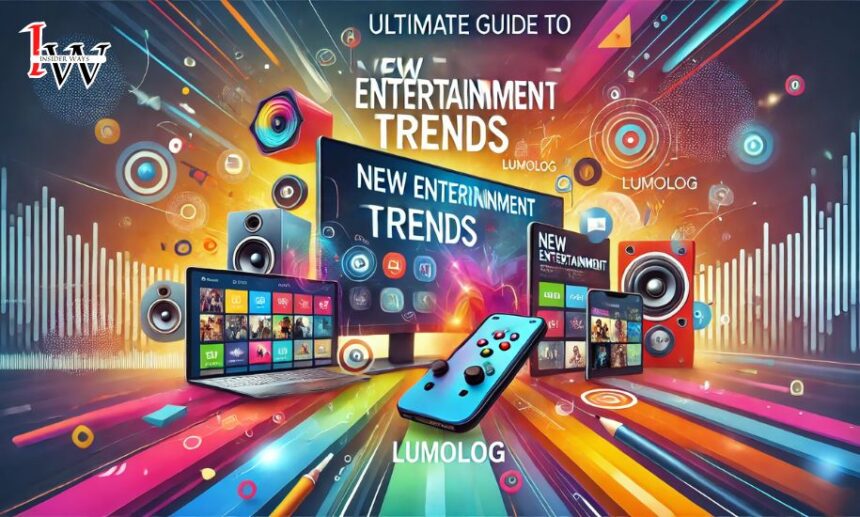 Ultimate Guide to New Entertainment Trends Lumolog