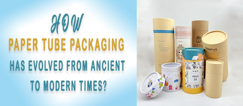 How Paper Tube Packaging Has Evolved from Ancient to Modern Times?