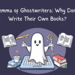 The Dilemma of Ghostwriters: Why Don’t They Write Their Own Books?